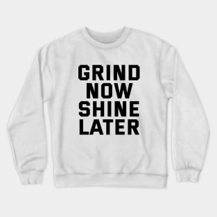 Grind Now Shine Later Crewneck Sweatshirt